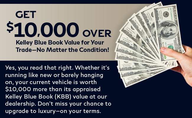 Get $10,000 Over Kelley Blue Book Value for Your Trade